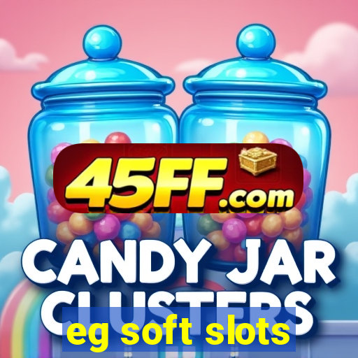 eg soft slots
